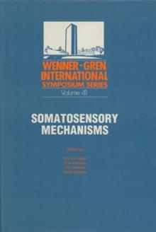 Somatosensory Mechanisms : Proceedings of an International Symposium held at The Wenner-Gren Center, Stockholm, June 8-10, 1983