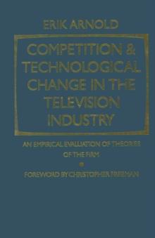 Competition and Technological Change in the Television Industry : An Empirical Evaluation of Theories of the Firm