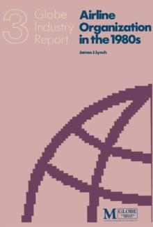 Airline Organization in the 1980s : An Industry Report on Strategies and Structures for Coping withChange