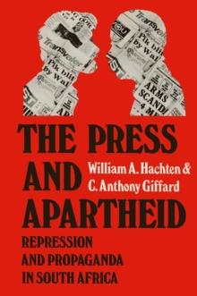 The Press and Apartheid : Repression and Propaganda in South Africa