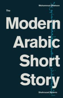 The Modern Arabic Short Story : Shahrazad Returns