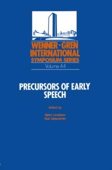 Precursors of Early Speech : Proceedings of an International Symposium held at The Wenner-Gren Center, Stockholm, September 19-22, 1984