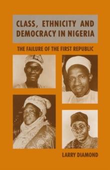 Class, Ethnicity and Democracy in Nigeria : The Failure of the First Republic