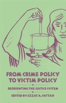 From Crime Policy to Victim Policy : Reorienting the Justice System