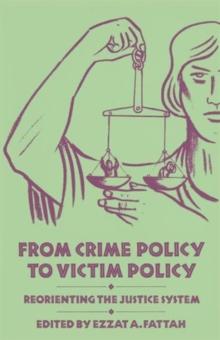 From Crime Policy to Victim Policy : Reorienting the Justice System