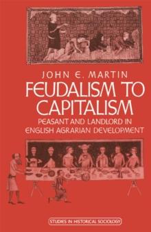 Feudalism to Capitalism : Peasant and Landlord in English Agrarian Development