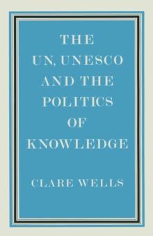 United Nations, Unesco and the Politics of Knowledge