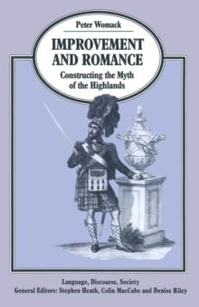 Improvement and Romance : Constructing the Myth of the Highlands