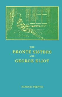 The Bronte Sisters and George Eliot : A Unity of Difference