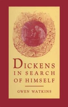 Dickens in Search of Himself : Recurrent Themes and Characters in the Work of Charles Dickens