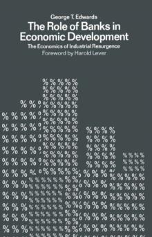 The Role of Banks in Economic Development : The Economics of Industrial Resurgence