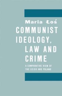 Communist Ideology, Law and Crime : A Comparative View of the Ussr and Poland