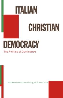 Italian Christian Democracy : The Politics of Dominance