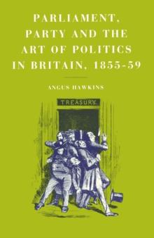 Parliament, Party and the Art of Politics in Britain, 1855-59