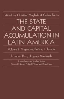 The State and Capital Accumulation in Latin America : Argentina, Bolivia, Colombia, Ecuador, Peru, Uruguay, Venezuela