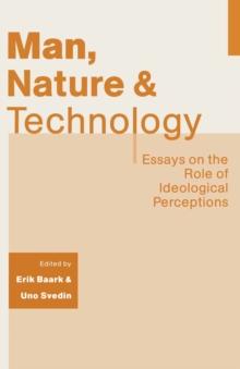 Man, Nature and Technology : Essays on the Role of Ideological Perceptions