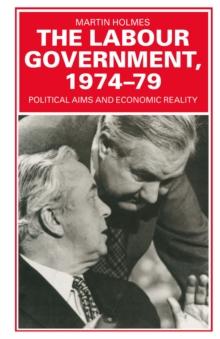 The Labour Government, 1974-79 : Political Aims and Economic Reality