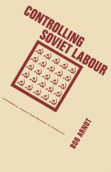 Controlling Soviet Labour : Experimental Change from Brezhnev to Gorbachev