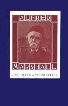 Alfred Marshall : Progress and Politics