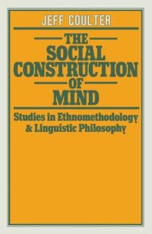 The Social Construction of Mind : Studies in Ethnomethodology and Linguistic Philosophy