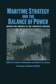 Maritime Strategy And The Balance Of Power : Britain And America In The Twentieth Century