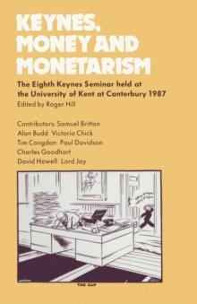 Keynes, Money and Monetarism : The Eighth Keynes Seminar held at the University of Kent at Canterbury, 1987