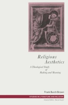 Religious Aesthetics : A Theological Study of Making and Meaning