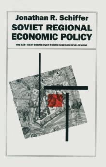 Soviet Regional Economic Policy : The East-West Debate Over Pacific Siberian Development