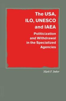 The USA, ILO, UNESCO and IAEA : Politicization and Withdrawal in the Specialized Agencies