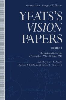 Yeats's "Vision" Papers : The Automatic Script - 5 November, 1917 to 23 September, 1918