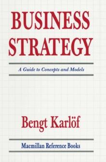 Business Strategy : A Guide to Concepts and Models