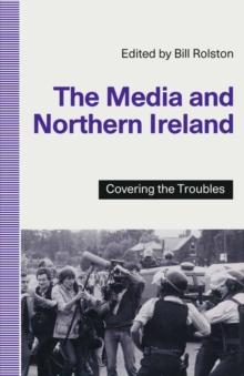 The Media and Northern Ireland : Covering the Troubles