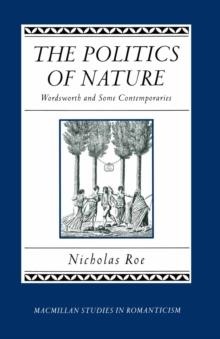 The Politics of Nature : Wordsworth and Some Contemporaries