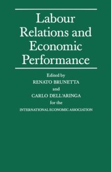 Labour Relations and Economic Performance : Proceedings of a conference held by the International Economic Association in Venice, Italy