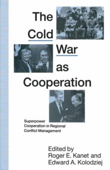 Cold War as Cooperation : Superpower Cooperation in Regional Conflict Management