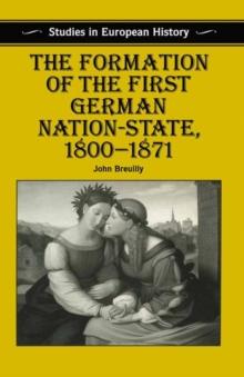 The Formation of the First German Nation-State, 1800 1871