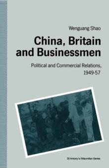 China, Britain and Businessmen : Political and Commercial Relations, 1949-57