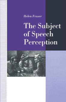 The Subject of Speech Perception : An Analysis of the Philosophical Foundations of the Information-Processing Model