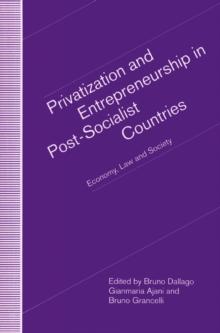 Privatization and Entrepreneurship in Post-Socialist Countries : Economy, Law and Society