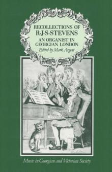 Recollections of R.J.S.Stevens : An Organist in Georgian London