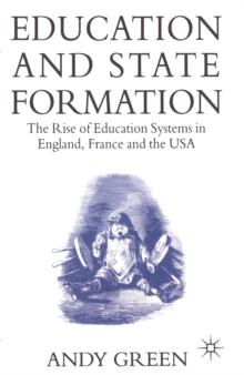 Education and State Formation : The Rise of Education Systems in England, France and the USA