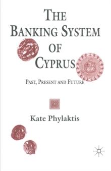 The Banking System of Cyprus : Past, Present and Future