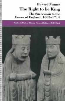 The Right to be King : The Succession to the Crown of England, 1603-1714