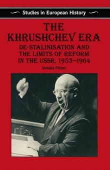 The Khrushchev Era : De-Stalinization and the Limits of Reform in the USSR 1953-64