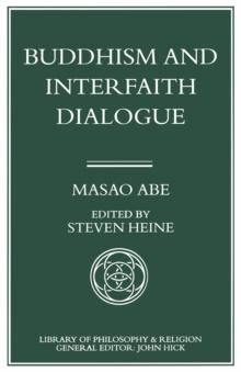 Buddhism and Interfaith Dialogue : Part one of a two-volume sequel to Zen and Western Thought