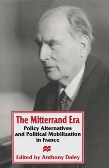 The Mitterrand Era : Policy Alternatives and Political Mobilization in France