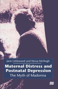 Maternal Distress and Postnatal Depression : The Myth of Madonna