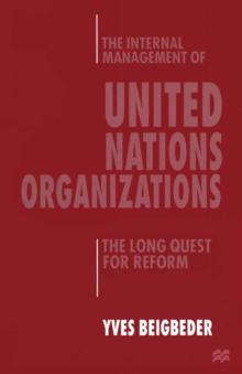 The Internal Management of United Nations Organizations : The Long Quest for Reform