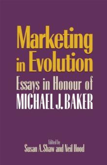 Marketing in Evolution : Essays in Honour of Michael J. Baker