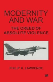 Modernity and War : The Creed of Absolute Violence